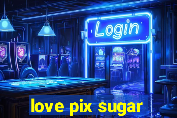 love pix sugar